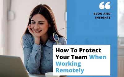 How To Protect Your Team When Working Remotely