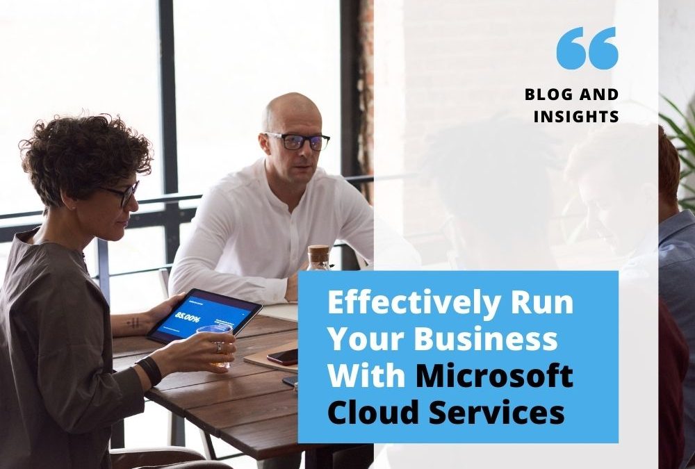 Effectively Run Your Business With Microsoft Cloud Services